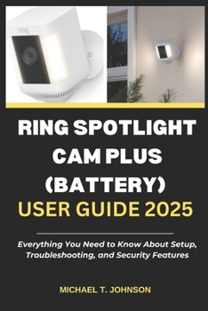 Paperback Ring Spotlight CAM Plus (Battery) User Guide 2025: Everything You Need to Know About Setup, Troubleshooting, and Security Features Book