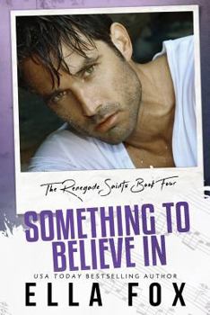 Something to Believe In - Book #4 of the Renegade Saints