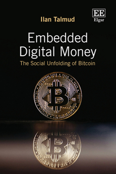 Hardcover Embedded Digital Money: The Social Unfolding of Bitcoin Book