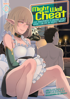 Might as Well Cheat: I Got Transported to Another World Where I Can Live My Wildest Dreams! (Manga) Vol. 2 - Book #2 of the Might as Well Cheat: I Got Transported to Another World Where I Can Live My Wildest Dreams! (Manga)