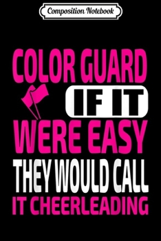 Paperback Composition Notebook: Funny Color Guard Easy Call It Cheerleading Journal/Notebook Blank Lined Ruled 6x9 100 Pages Book