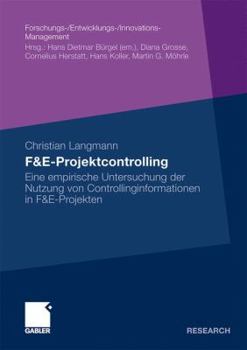 Paperback F&e-Projektcontrolling: Eine Empirische Untersuchung Der Nutzung Von Controllinginformationen in F&e-Projekten [German] Book