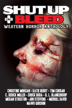 Paperback Shut Up & Bleed: Western Horror Anthology Book