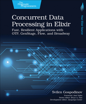 Paperback Concurrent Data Processing in Elixir: Fast, Resilient Applications with Otp, Genstage, Flow, and Broadway Book