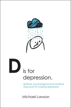 Paperback D Is for Depression: Spiritual, Psychological and Medical Sources for Healing Depression Book