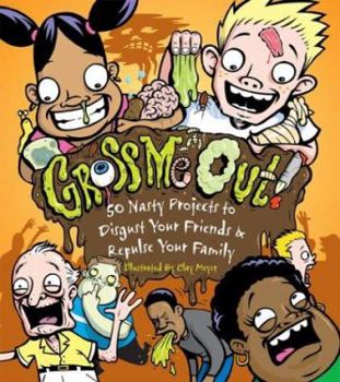 Hardcover Gross Me Out!: 50 Nasty Projects to Disgust Your Friends & Repulse Your Family Book