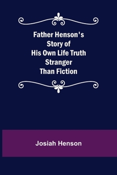Paperback Father Henson's Story of His Own Life Truth Stranger Than Fiction Book