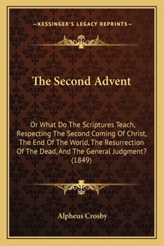 The Second Advent: Or, What Do the Scriptures Teach