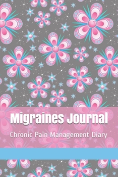 Migraines Journal: Migraine Headache Diary, Chronic Pain Management Notebook, Neurological Disease Medical Treatment Tracker, Pink Floral Art Pattern Journal