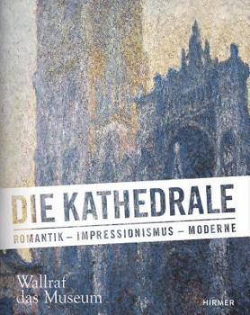 Hardcover Die Kathedrale: Romantik - Impressionismus - Moderne [German] Book