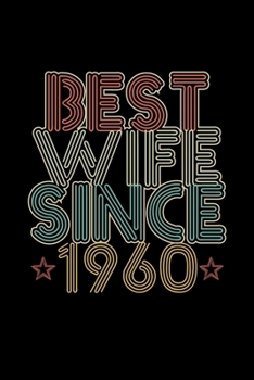 Best Wife Since 1960: Lined Journal, 120 Pages, 6x9 Sizes, 60th Wedding Anniversary Gift for Her - 60 year Wedding Anniversary Gift for Wife Couple Married in 1960