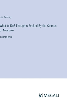Hardcover What to Do? Thoughts Evoked By the Census of Moscow: in large print Book