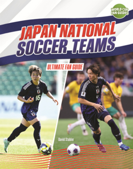 Japan National Soccer Teams: Ultimate Fan Guide (World Cup Fan Guides (Lerner