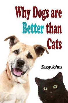 Paperback Why Dogs are Better than Cats (100 Blank Pages Inside) Book