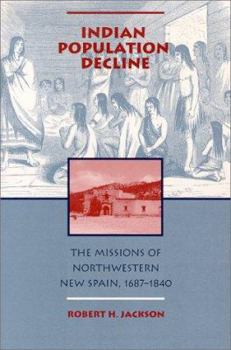 Paperback Indian Population Decline: The Missions of Northwestern New Spain, 1687-1840 Book