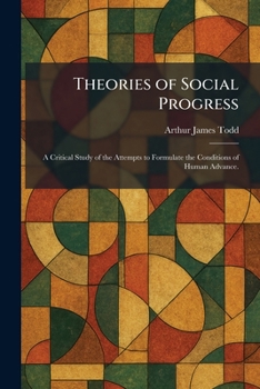 Theories of Social Progress: A Critical Study of the Attempts to Formulate the Conditions of Human Advance.