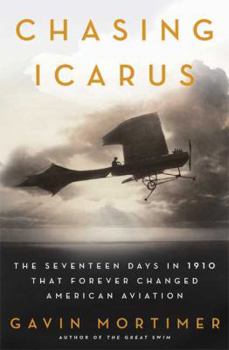 Hardcover Chasing Icarus: The Seventeen Days in 1910 That Forever Changed American Aviation Book