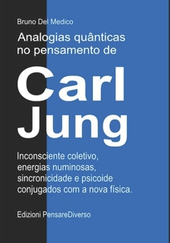 Analogias quânticas no pensamento de Carl Jung.: Inconsciente coletivo, energias numinosas, sincronicidade e psicoide conjugados com a nova física. ... Medico em português.) (Portuguese Edition)