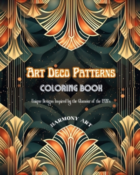 Paperback Art Deco Patterns Coloring Book Unique Designs Inspired by the Glamour of the 1920's: Source of Infinite Creativity and Relaxation for Design Lovers Book