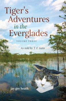 Paperback Tiger's Adventures in the Everglades Volume Three: As told by T. F. Gato Book