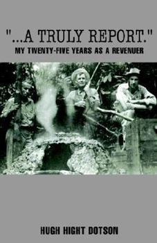 Hardcover A Truly Report: My Twenty-five Years As A Revenuer Book