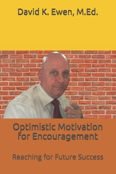 Paperback Optimistic Motivation for Encouragement: Reaching for Future Success Book