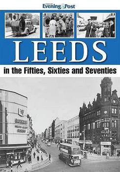 Hardcover Leeds: In the Fifties, Sixties and Seventies Book