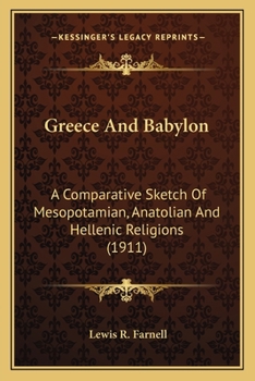 Greece And Babylon - A Comparative Sketch Of Mesopotamian, Anatolian And Hellenic Religions