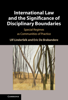 Hardcover International Law and the Significance of Disciplinary Boundaries: Special Regimes as Communities of Practice Book