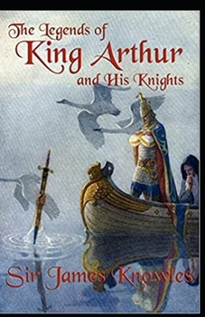 The Legends Of King Arthur And His Knights by James Knowles: illustrated edition