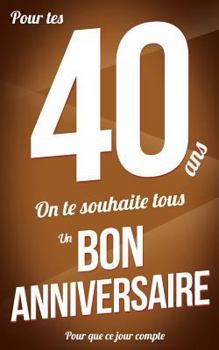 Paperback Bon anniversaire - 40 ans: Marron - Carte livre d'or "Pour que ce jour compte" (12,7x20cm) [French] Book