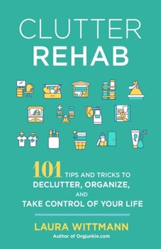 Paperback Clutter Rehab: 101 Tips and Tricks to Declutter Your Home, Organize Your Space, and Take Control of Your Life Book