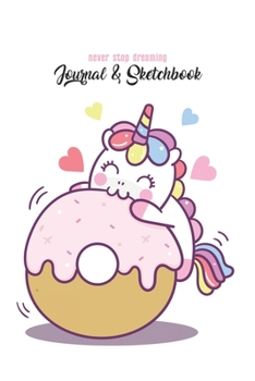 Never Stop Dreaming Journal & Sketchbook: Unicorn Is Real Dream Come True Cute Unicorn Blank Ruled Line and Unline Journal and SketchBook for Girls ... 6in x 9in x 120 Pages Magical Unicorn Kawaii