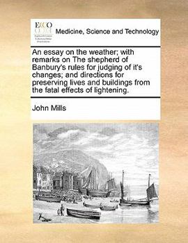 Paperback An essay on the weather; with remarks on The shepherd of Banbury's rules for judging of it's changes; and directions for preserving lives and building Book