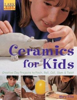 Paperback Ceramics for Kids: Creative Clay Projects to Pinch, Roll, Coil, Slam & Twist Book