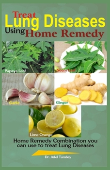 Paperback Treat Lung Diseases Using Home Remedy: Home Remedy Combination you can use to Treat Lung Diseases Book