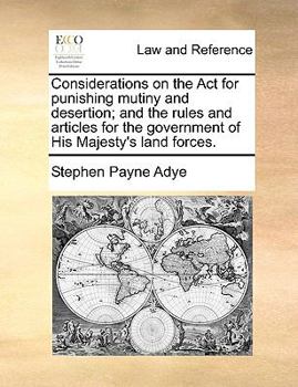 Paperback Considerations on the ACT for Punishing Mutiny and Desertion; And the Rules and Articles for the Government of His Majesty's Land Forces. Book