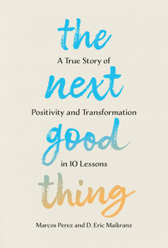 Hardcover The Next Good Thing: A True Story of Positivity and Transformation in 10 Lessons Book