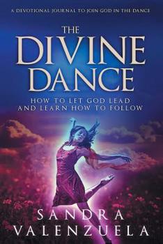 Paperback The Divine Dance: How to Let God Lead & Learn How to Follow Book