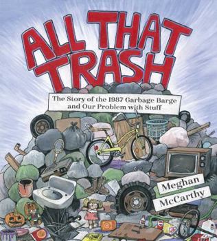 Hardcover All That Trash: The Story of the 1987 Garbage Barge and Our Problem with Stuff Book