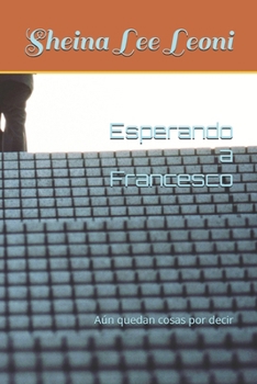 Paperback Esperando a Francesco: Aún quedan cosas por decir [Spanish] Book