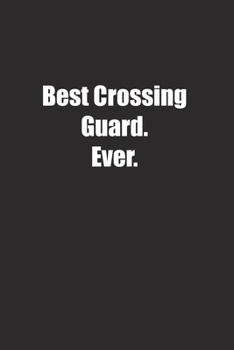 Best Crossing Guard. Ever.: Lined notebook