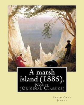 Paperback A marsh island (1885). By: Sarah Orne Jewett: Novel (Original Classics) Book