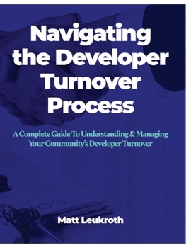 Paperback Navigating the Developer Turnover Process: A Complete Guide to Understanding & Managing Your Community's Developer Turnover Book
