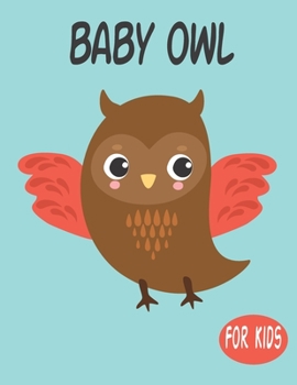 Paperback Baby Owl For Kids: Amazing Animal Coloring book Great Gift for Boys & Girls, Ages 4-8 Book