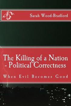 Paperback The Killing of a Nation - Political Correctness: When Evil Becomes Good Book