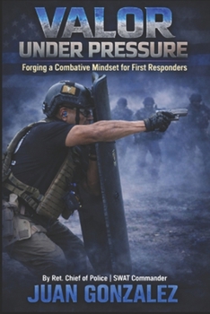 Paperback Valor Under Pressure: : Forging a Combative Mindset for First Responders Book