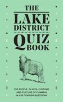 Hardcover The Lake District Quiz Book: The People, Places, Customs and Culture of Cumbria in 635 Fiendish Questions Book