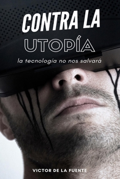 Paperback Contra la utopía: La tecnología no nos salvará Book