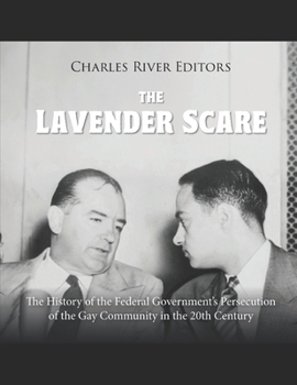The Lavender Scare: The History of the Federal Government’s Persecution of the Gay Community in the 20th Century